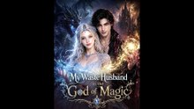 My waste Husband is the God of Magic
