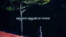 Onde Jesus mora não a tristeza 🎶
