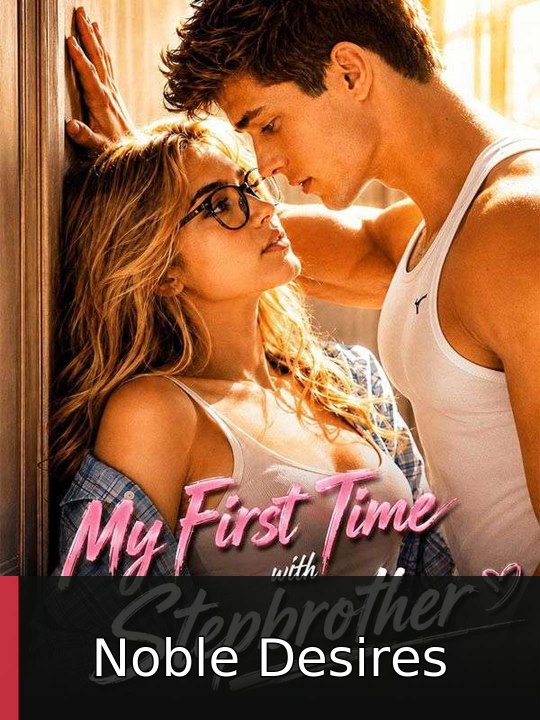My First Time with Stepbrother #englishsub #watchfull🍿🍿 | Noble Desires