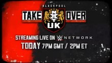 NXT UK Takeover : Blackpool - Streaming Live Today on WWE Network
