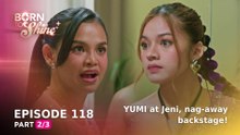 Born To Shine: YUMI at Jeni, nag-away backstage! (Episode 118 - Part 2/3)