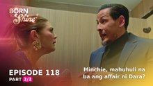 Born To Shine: Minchie, mahuhuli na ba ang affair ni Dara? (Episode 118 - Part 3/3)
