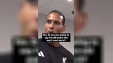 You think I'm too old?! Van Dijk claps back at reporter