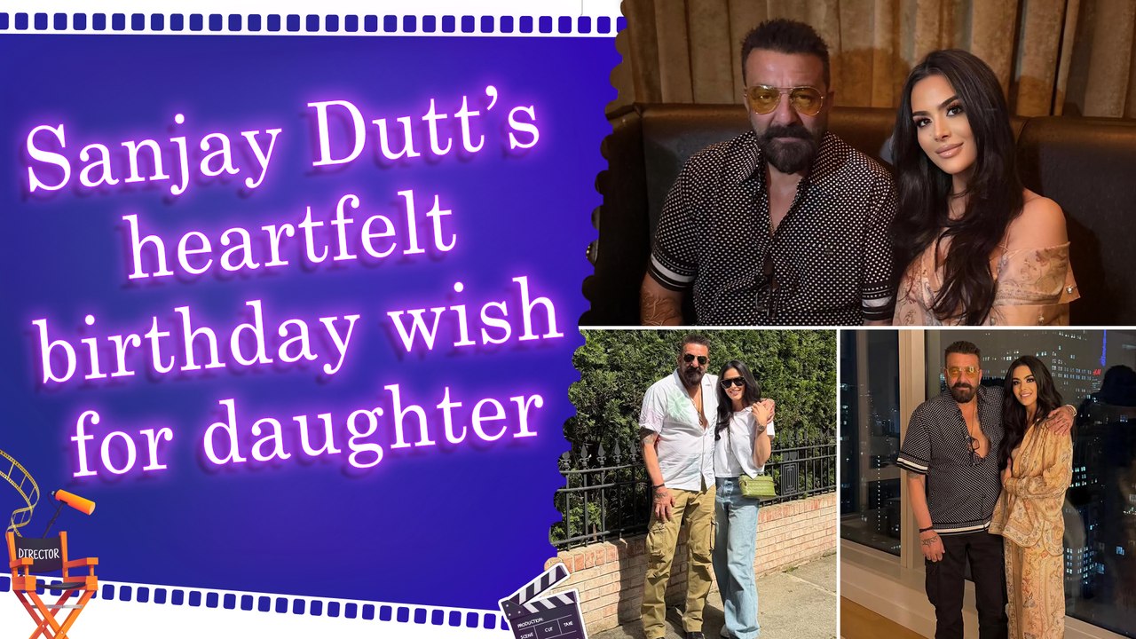 Sanjay Dutt pens emotional birthday message for daughter Trishala, says she’ll always be his ‘little girl’