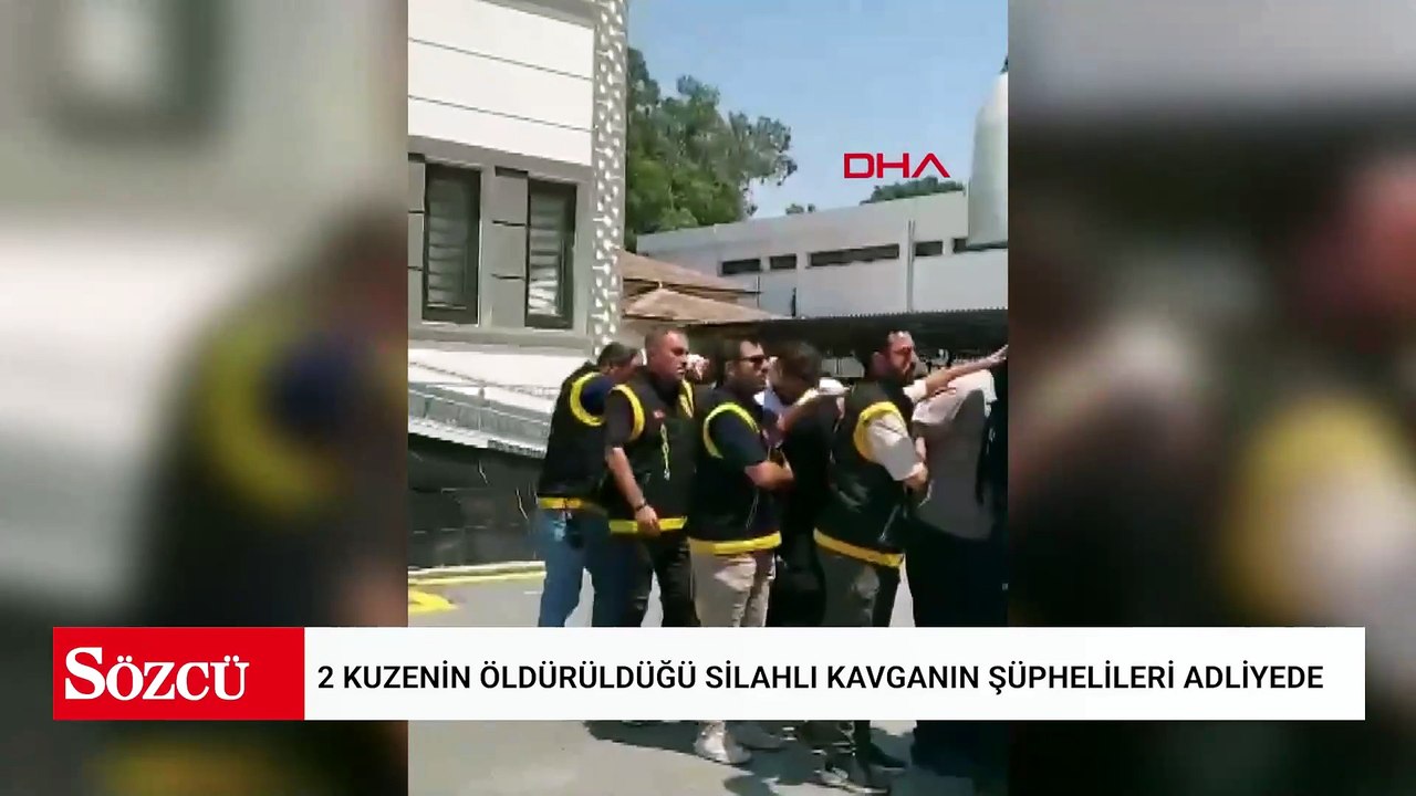 2 kuzenin öldürüldüğü silahlı kavganın şüphelileri adliyede