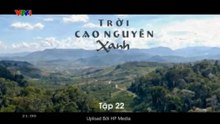 Trời Cao Nguyên Xanh - Tập 22 - HDC Media