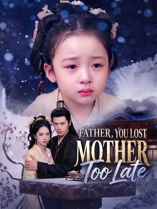 Father, You Lost Mother Too Late | Komplette Serie | Short Drama Deutsch