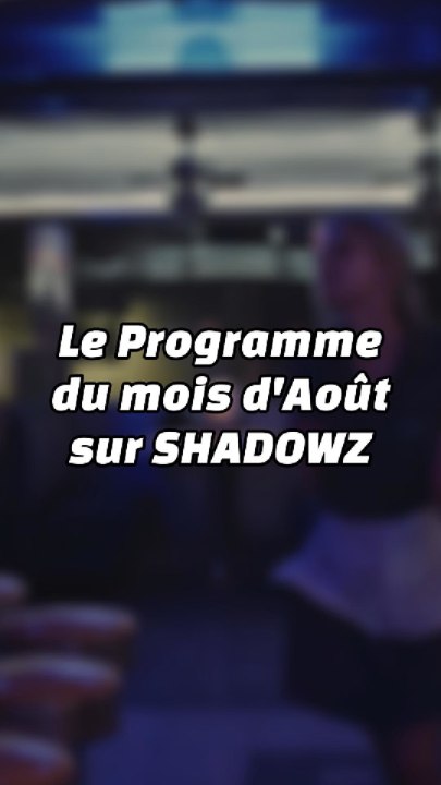 PROGRAMME DU MOIS D’AOÛT SUR SHADOWZ !