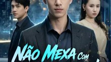 Não Mexa Com Aquele Bilionário! | Série Completa | Short Drama Português