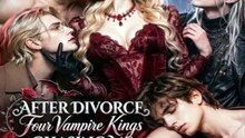 After Divorce Four Vampire Kings Chasing Me — My Second Life Became a Dangerous Royal Romance | DramaWave