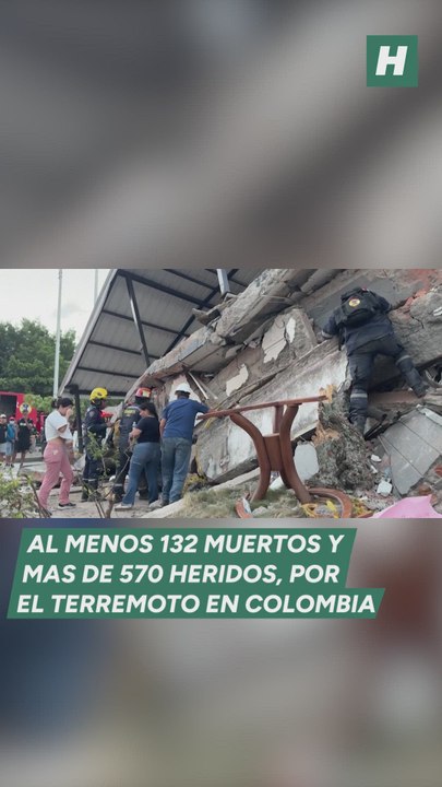 Colombia busca supervivientes bajo los escombros tras un terremoto que ya deja al menos 132 muertos y más de 570 heridos