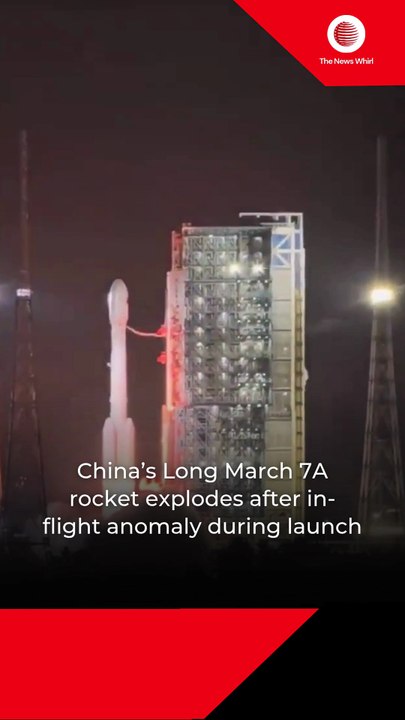 China’s Long March 7A rocket explodes