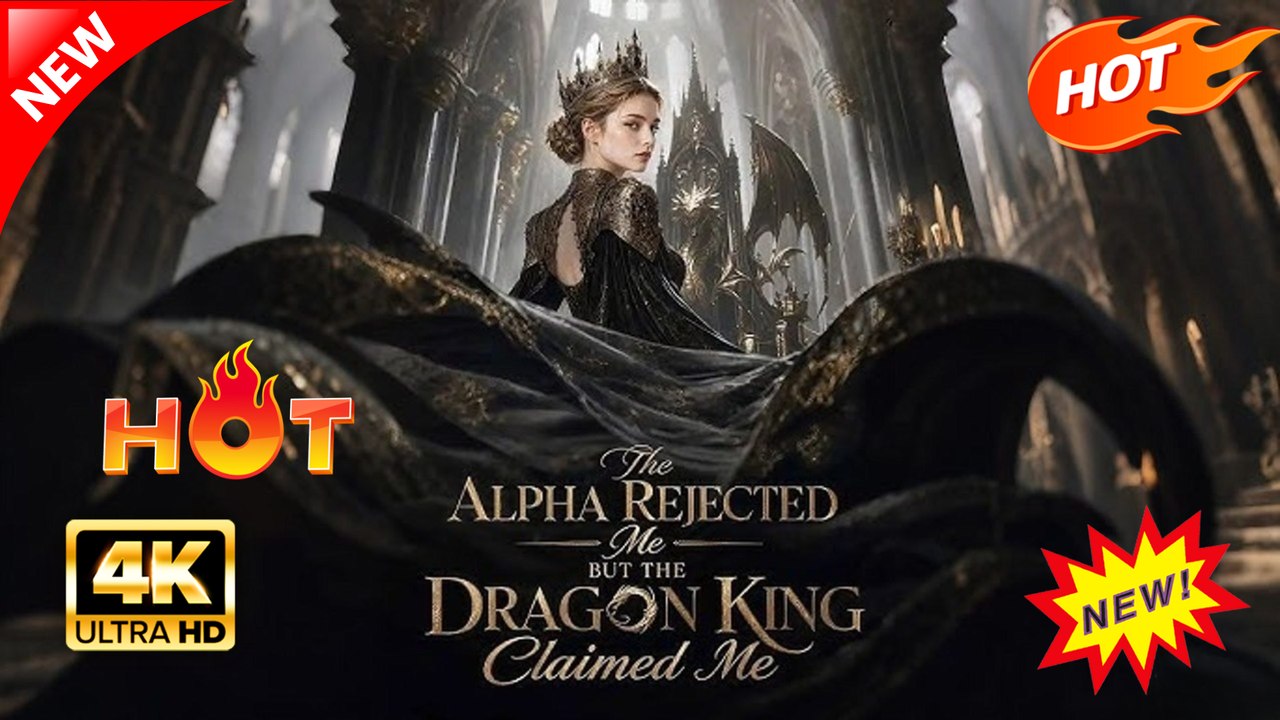 The Alpha Rejected Me, But the Dragon King Claimed Me Hot Drama