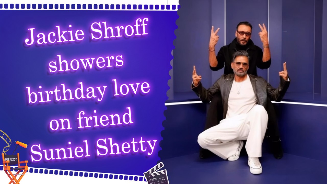 Jackie Shroff wishes longtime friend Suniel Shetty on his 65th birthday, calls him his ‘Asli Bhidu’