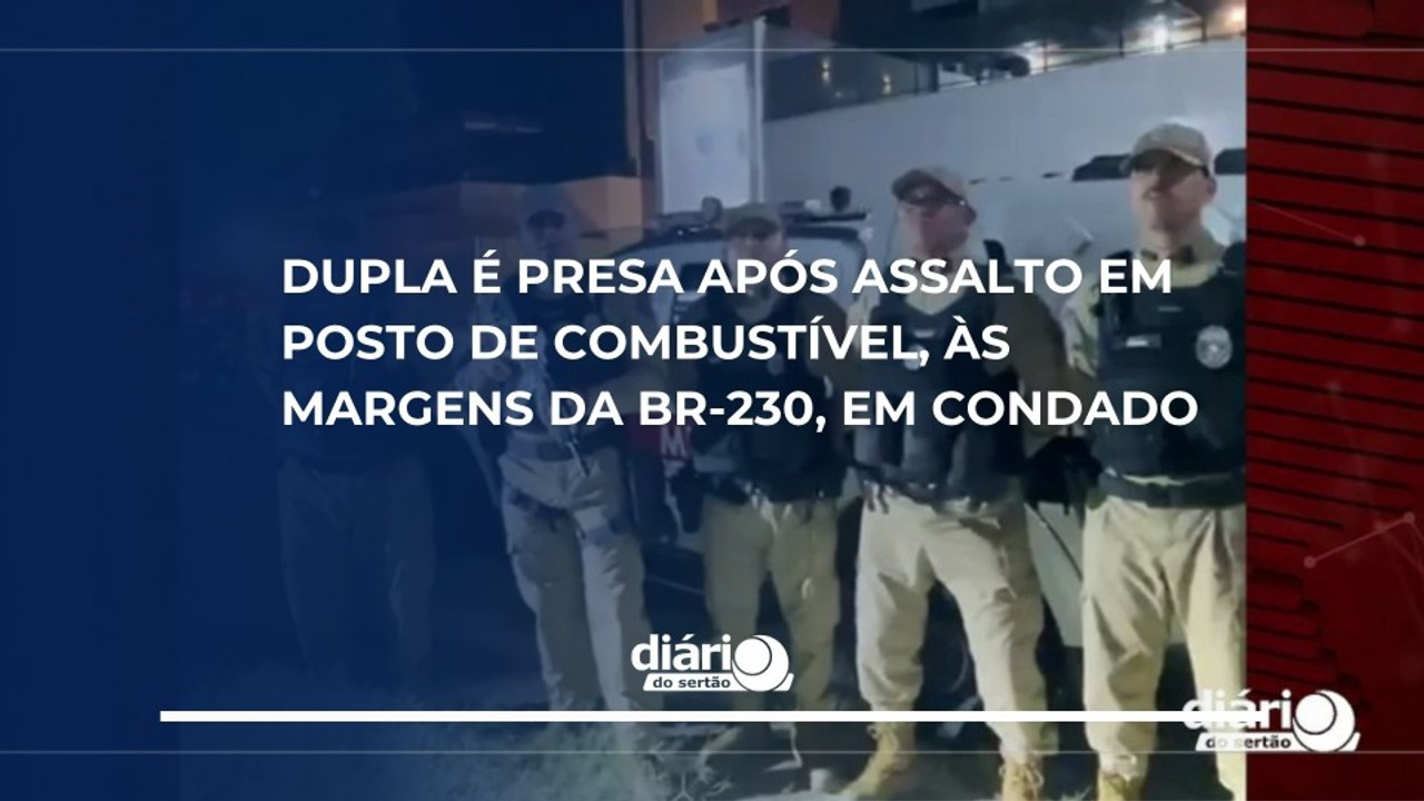 Dupla é presa após assalto em posto de combustível, às margens da BR-230, em Condado