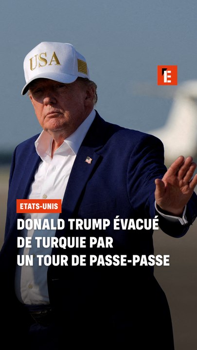 Donald Trump évacué de Turquie par un tour de passe-passe