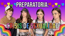 Prepa: crisis de sexualidad