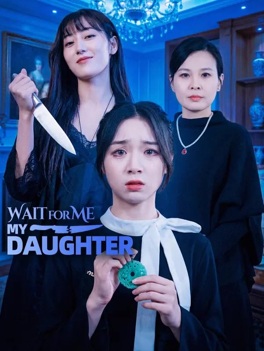 Wait for Me, My Daughter | Komplette Serie | Short Drama Deutsch