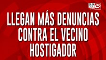 Llegan más denuncias contra el vecino hostigador