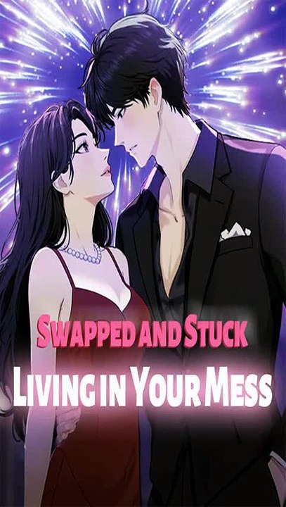 Swapped and Stuck: Living in Your Mess → We Swapped Lives by Accident, and Now I'm Stuck Cleaning Up Your Biggest Disaster