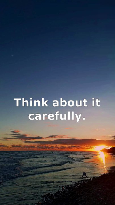 Think about it carefully.