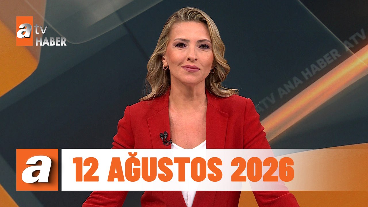 atv Ana Haber | 12 Ağustos 2026