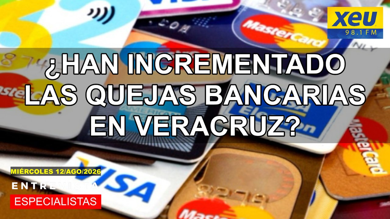 ¿Han incrementado las quejas bancarias en Veracruz?