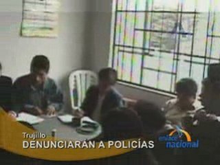DENUNCIARÁN A POLICÍAS - TRUJILLO