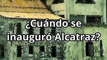 ¿Cuándo se inauguró Alcatraz?