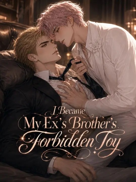 I Became My Ex’s Brother’s Forbidden Toy - Full