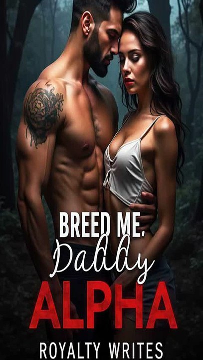 Breed Me, Daddy Alpha – The Forbidden Alpha Romance That Changes Her Destiny | Full Werewolf Drama