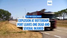 Explosion at Dutch port of Rotterdam leaves one dead and several injured, police say
