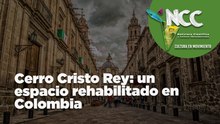 Cerro Cristo Rey: un espacio rehabilitado en Colombia