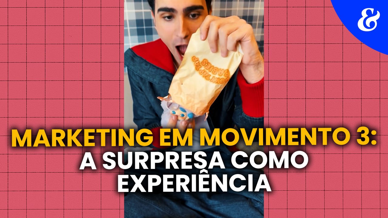 Marketing em movimento 3: a surpresa como experiência