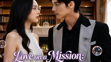 Love on a Mission: Capture His Heart Full EP | Romantic Short Drama | Viral CEO Love Story - ENGSUB