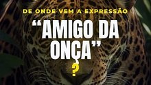 "Amigo da onça": de onde vem essa expressão?