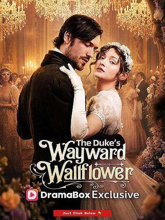 the duke's wayward wallflower (WaTch-Movie)