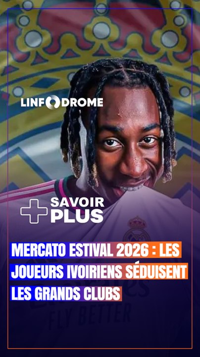MERCATO ESTIVAL 2026 : LES IVOIRIENS SÉDUISENT LES GRANDS CLUBS