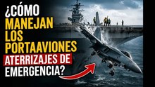 Así resuelven los portaaviones los aterrizajes de emergencia