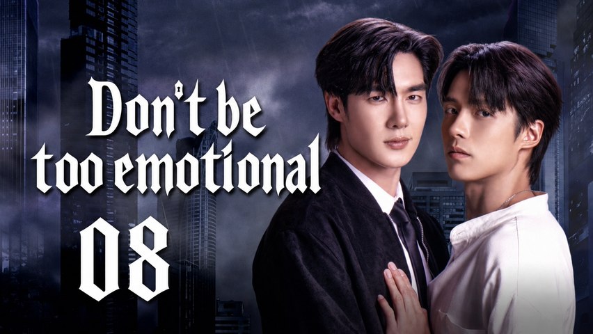 Don’t Be Too Emotional Ep 8 [ Eng Sub ]