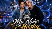 My Alpha Is a Husky Full EP | Werewolf Fantasy Romance Short Drama | Viral Alpha Mate Story - ENGSUB
