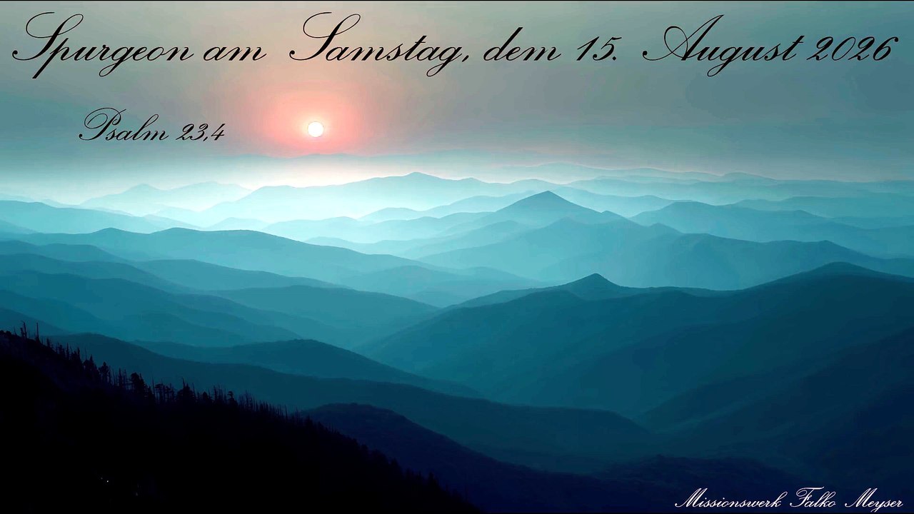 Spurgeon am Samstag, dem 15. August 2026, zu Psalm 23,4