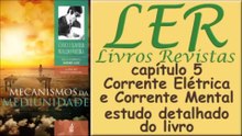 Cap.5 MECANISMOS DA MEDIUNIDADE - CORRENTE ELÉTRICA E CORRENTE MENTAL