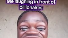 Me laughing at billionaire