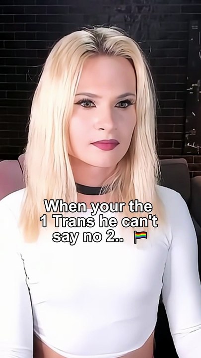 When your the 1 Trans he can't say no 2..  🏳‍🌈