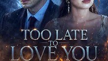 Too Late to Love You — He Realized My Worth When I Was Gone