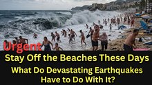 Urgent: Stay Away from Beaches for the Next Few Days—What's the Link to Dangerous Earthquakes?