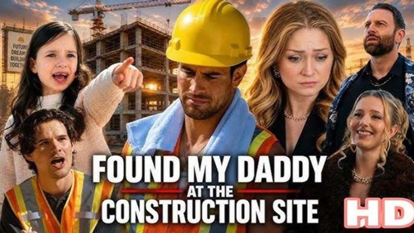 found my daddy at the construction site