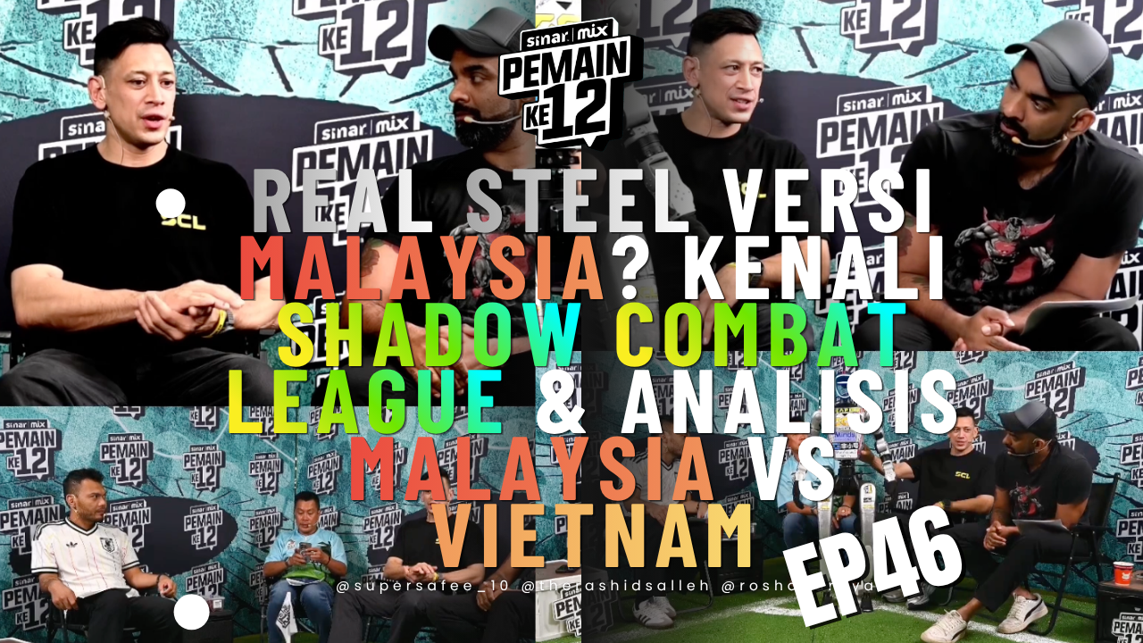 Real Steel Versi Malaysia? Kenali Shadow Combat League & Analisis Malaysia vs Vietnam | Pemain Ke-12 | EP:46