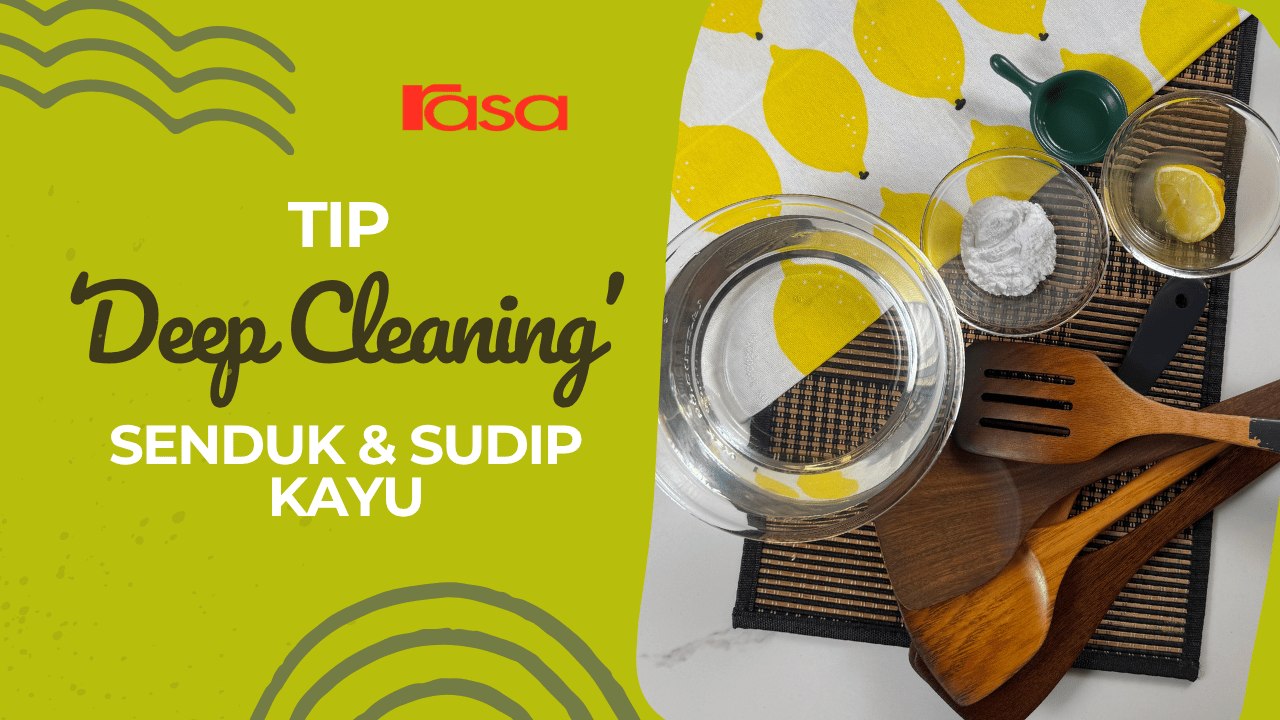Tip 'Deep Cleaning' Senduk & Sudip Kayu